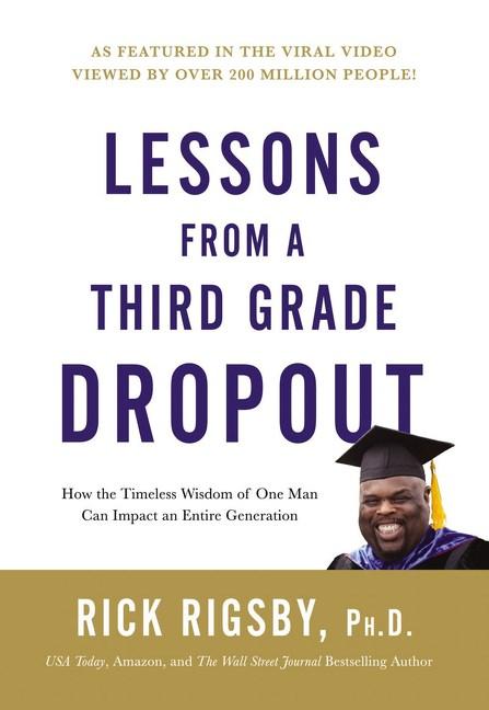 Lessons From a Third Grade Dropout : How the Timeless Wisdom of One Man Can Impact an Entire Generation